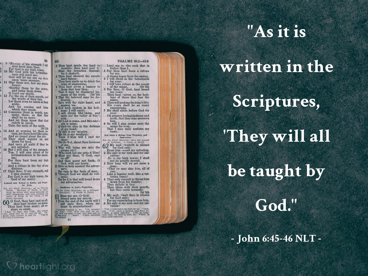 Illustration of John 6:45-46 NLT — "As it is written in the Scriptures, 'They will all be taught by God."