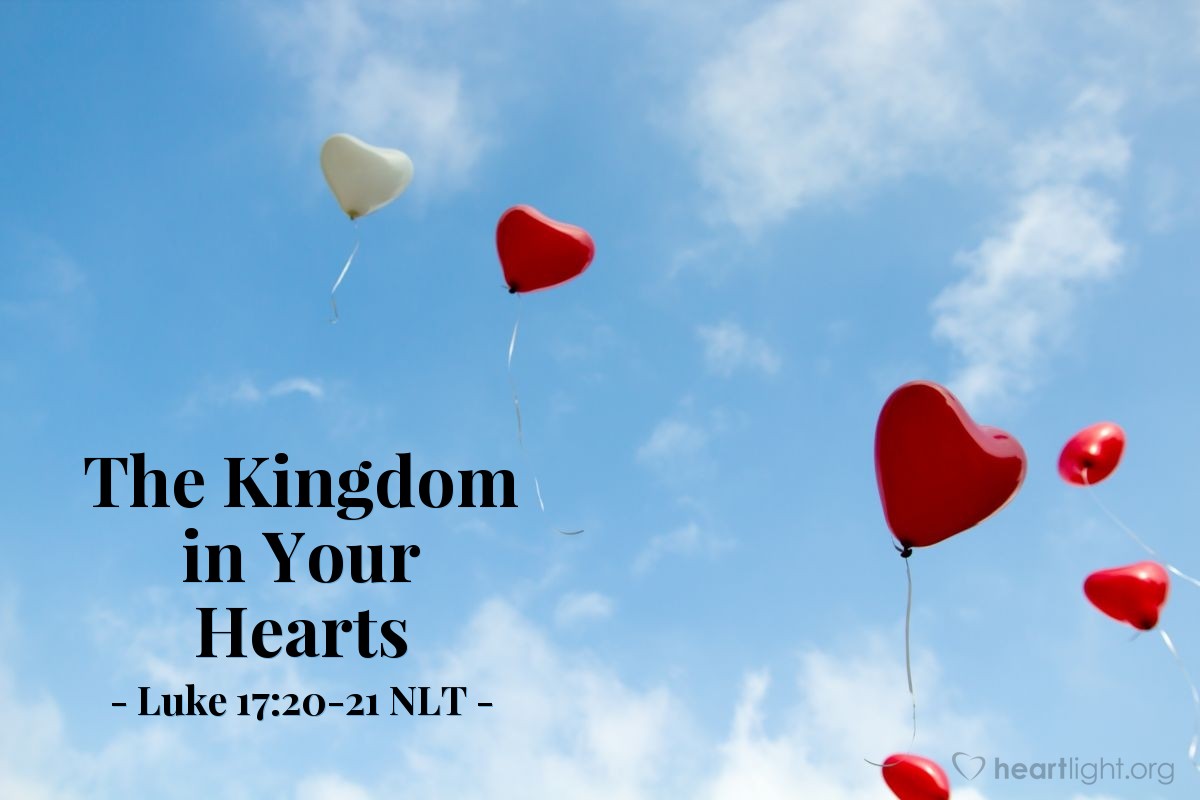 Illustration of Luke 17:20-21 NLT — "When will the Kingdom of God come?"   ——   "The Kingdom of God can't be detected by visible signs. You won't be able to say, 'Here it is!' or 'It's over there!' For the Kingdom of God is already among you."