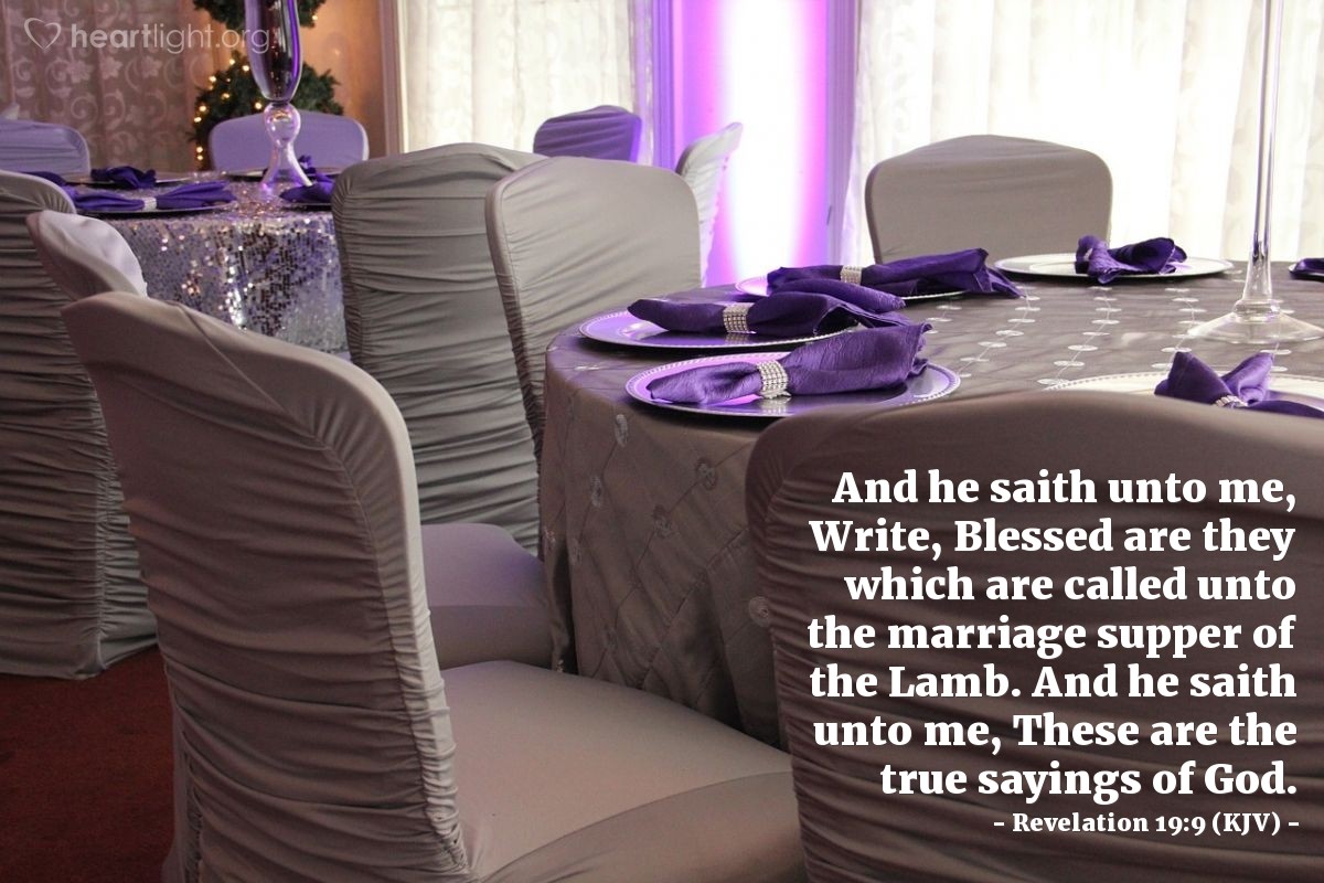Illustration of Revelation 19:9 (KJV) — And he saith unto me, Write, Blessed are they which are called unto the marriage supper of the Lamb. And he saith unto me, These are the true sayings of God.