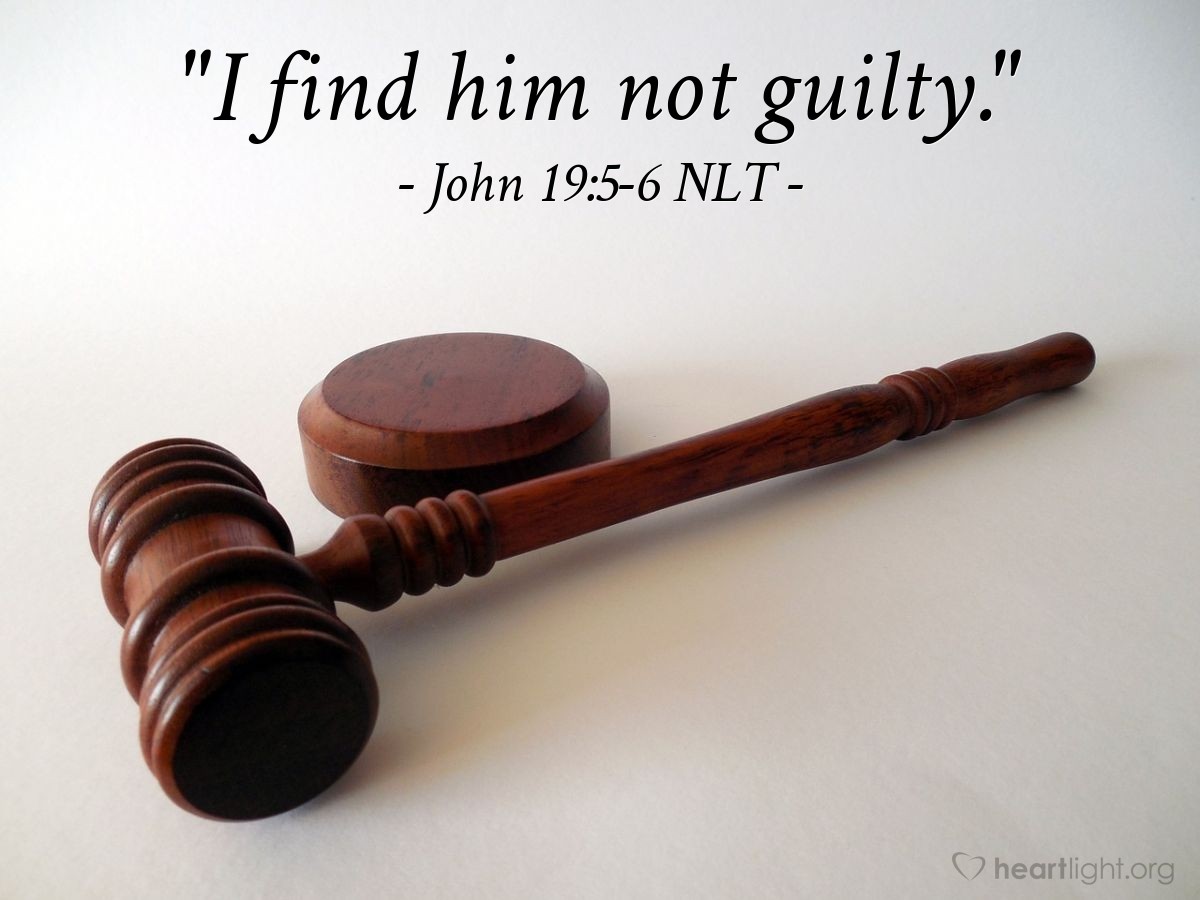 Illustration of John 19:5-6 NLT — "I find him not guilty."