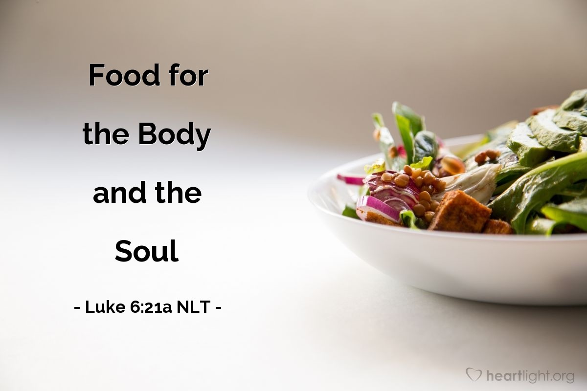 Illustration of Luke 6:21a NLT — [Jesus said,] "God blesses you who are hungry now, for you will be satisfied."