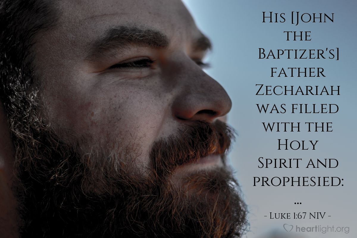 Illustration of Luke 1:67 NIV — [John the Baptizer's] father Zechariah was filled with the Holy Spirit and prophesied: ...