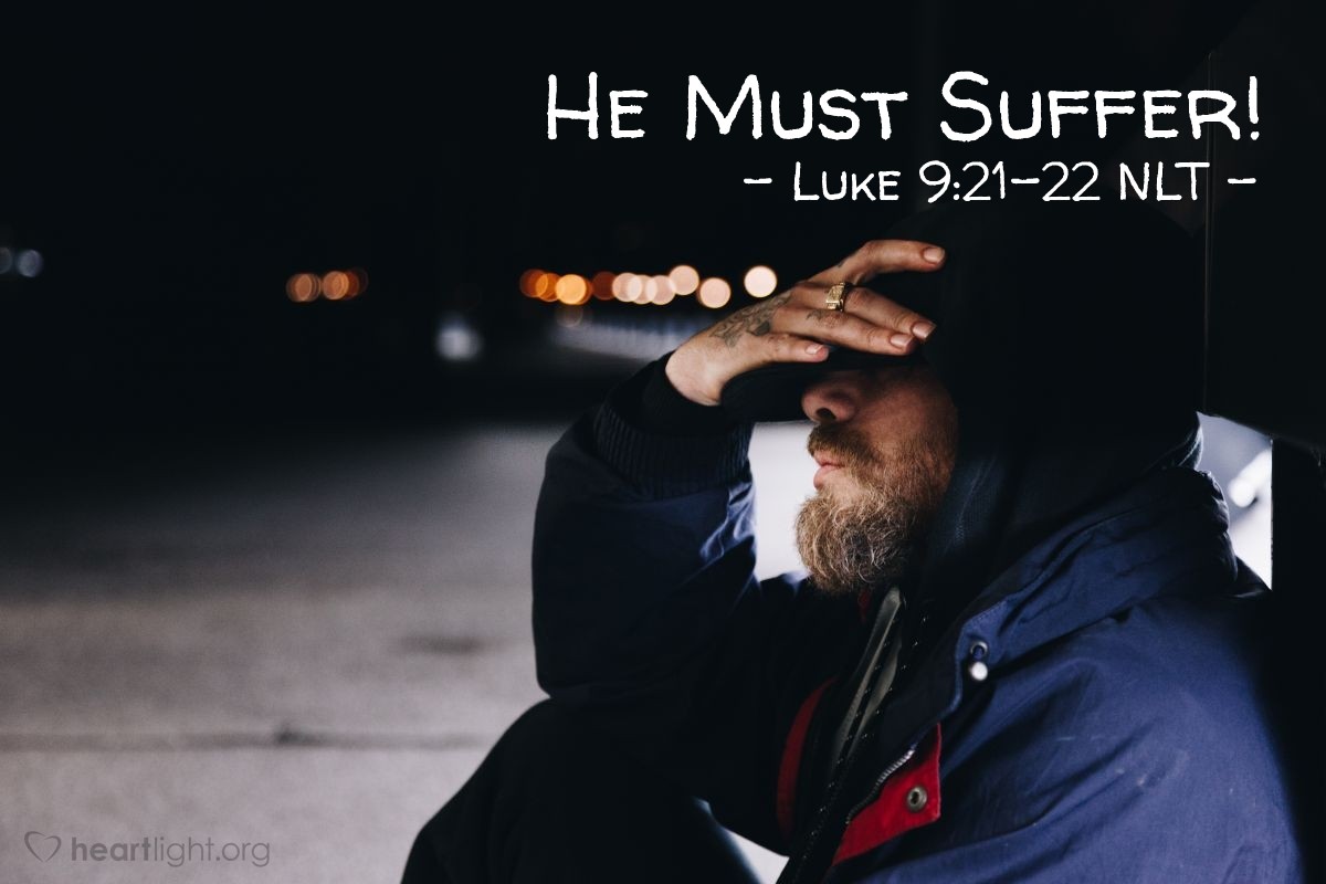 Illustration of Luke 9:21-22 NLT — "The Son of Man must suffer many terrible things,"
