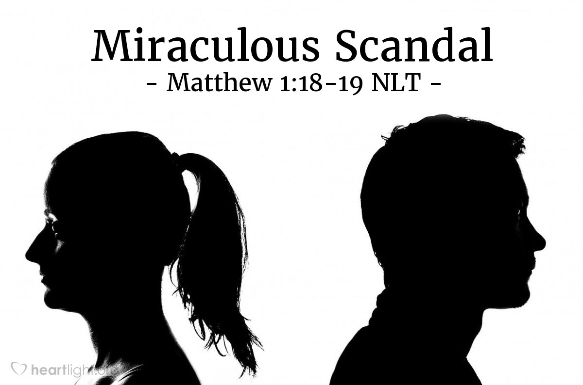 Illustration of Matthew 1:18-19 NLT —  Joseph, to whom she was engaged, was a righteous man and did not want to disgrace her publicly, so he decided to break the engagement quietly.