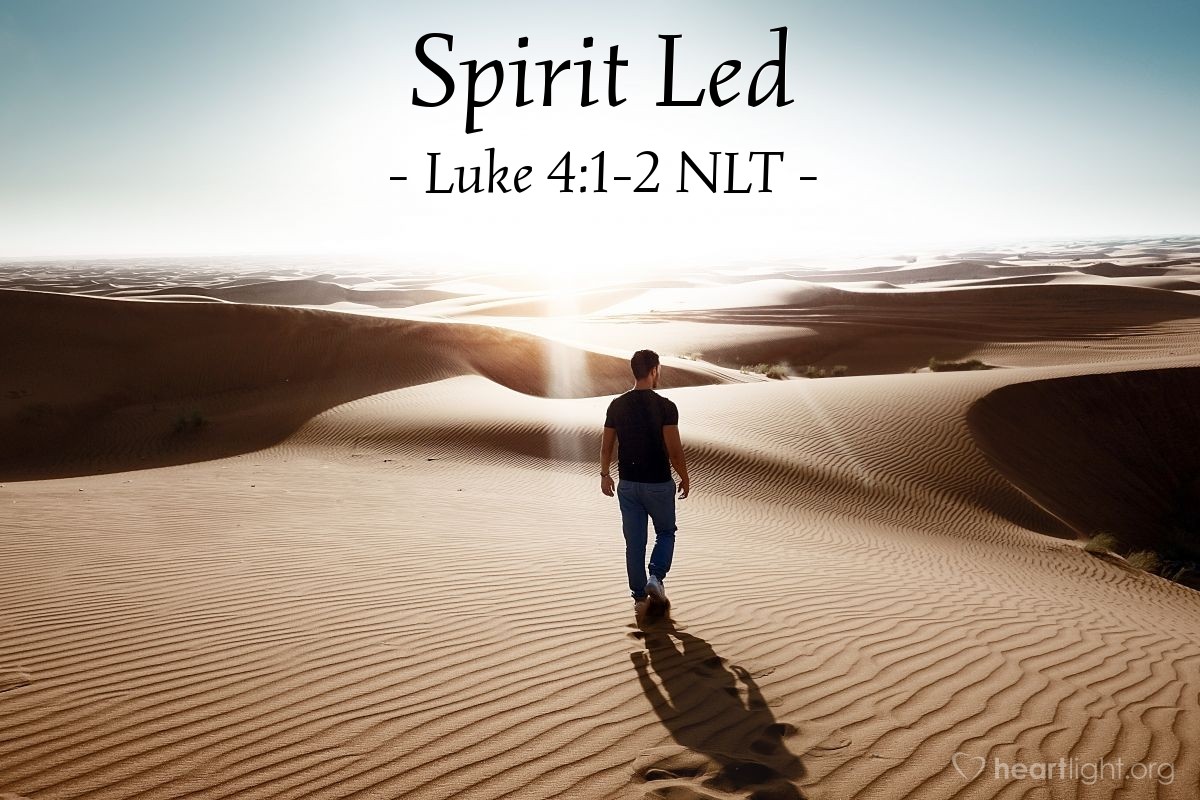 Illustration of Luke 4:1-2 NLT —  He was led by the Spirit in the wilderness, where he was tempted by the devil for forty days.