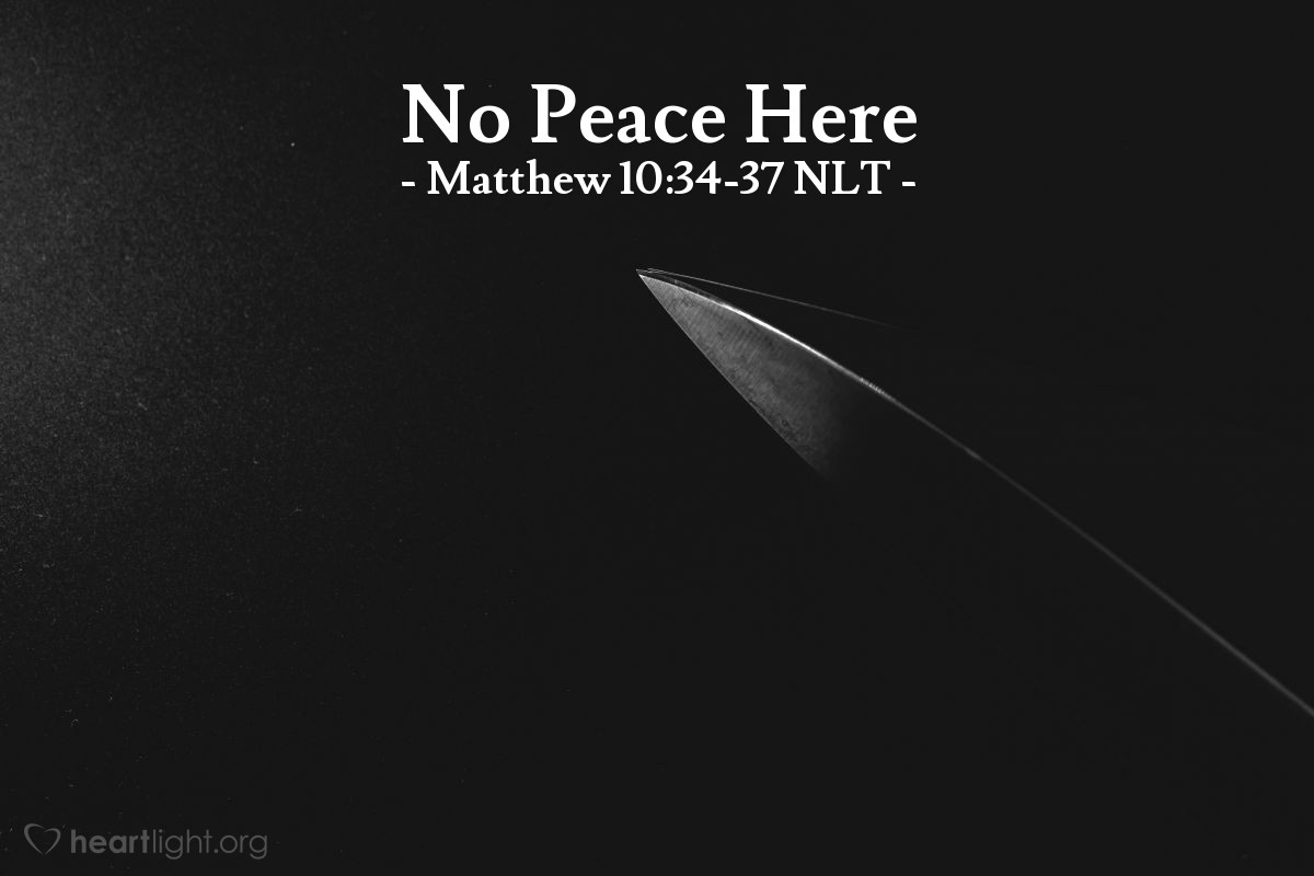 No Peace Here Matthew 10 34 37 What Jesus Did