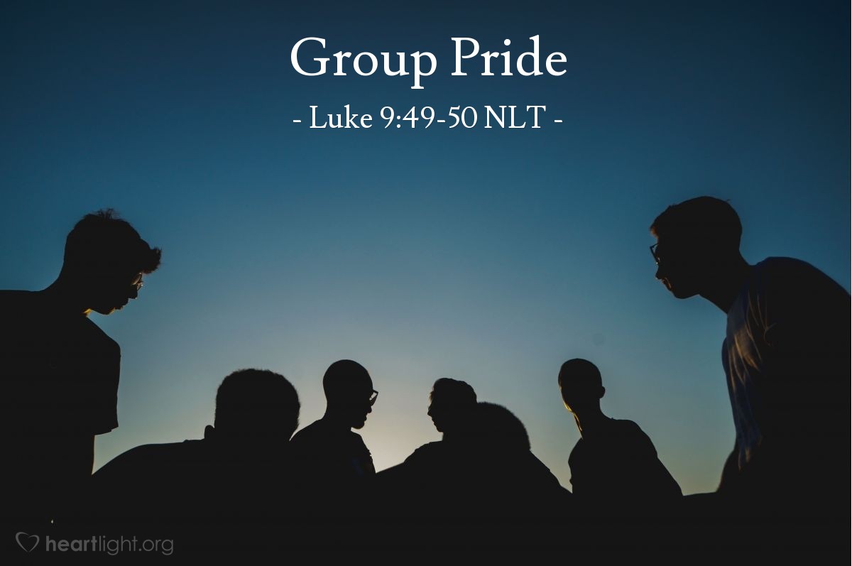 Illustration of Luke 9:49-50 NLT — "Master, we saw someone using your name to cast out demons, but we told him to stop because he isn't in our group."   ——   "Don't stop him! Anyone who is not against you is for you."