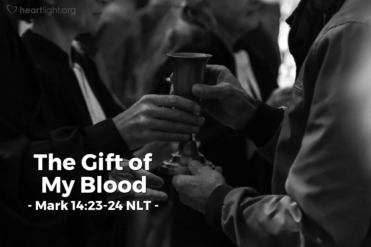 Illustration of Mark 14:23-24 NLT — "This is my blood, which confirms the covenant between God and his people. It is poured out as a sacrifice for many."