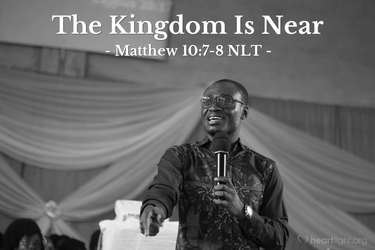 Illustration of Matthew 10:7-8 NLT — "Go and announce to [the people of Israel] that the Kingdom of Heaven is near. Heal the sick, raise the dead, cure those with leprosy, and cast out demons. Give as freely as you have received!"