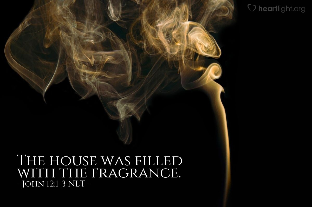 Illustration of John 12:1-3 NLT —  The house was filled with the fragrance.