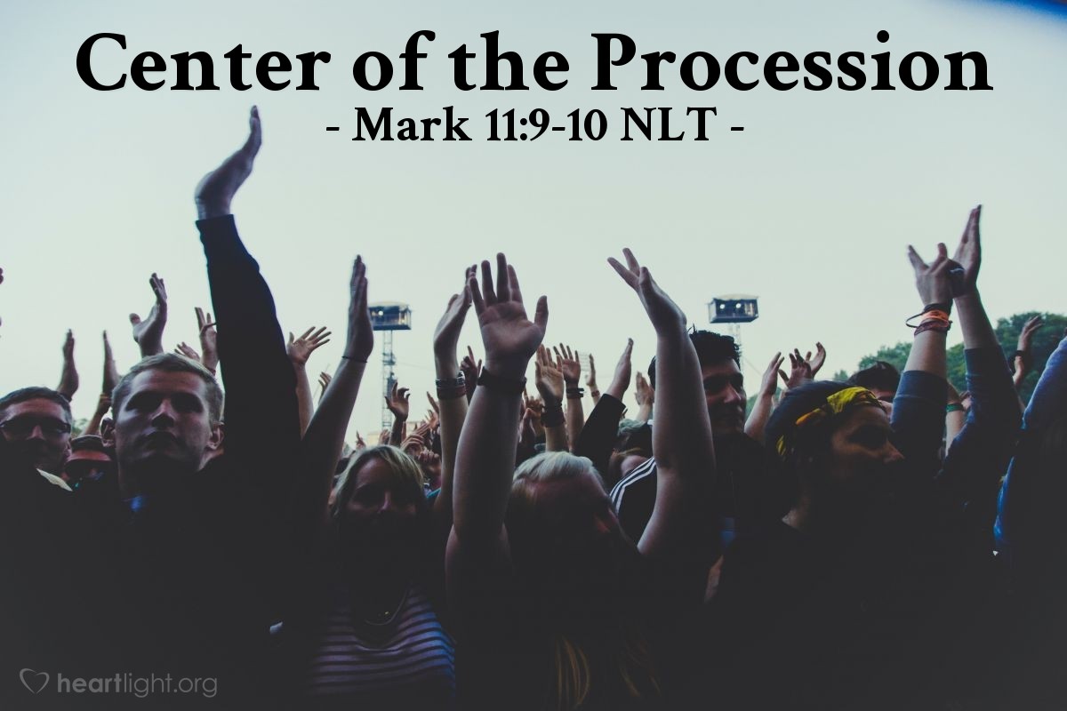 Illustration of Mark 11:9-10 NLT — "Praise God!
Blessings on the one who comes in the name of the Lord!
Blessings on the coming Kingdom of our ancestor David!
Praise God in highest heaven!"