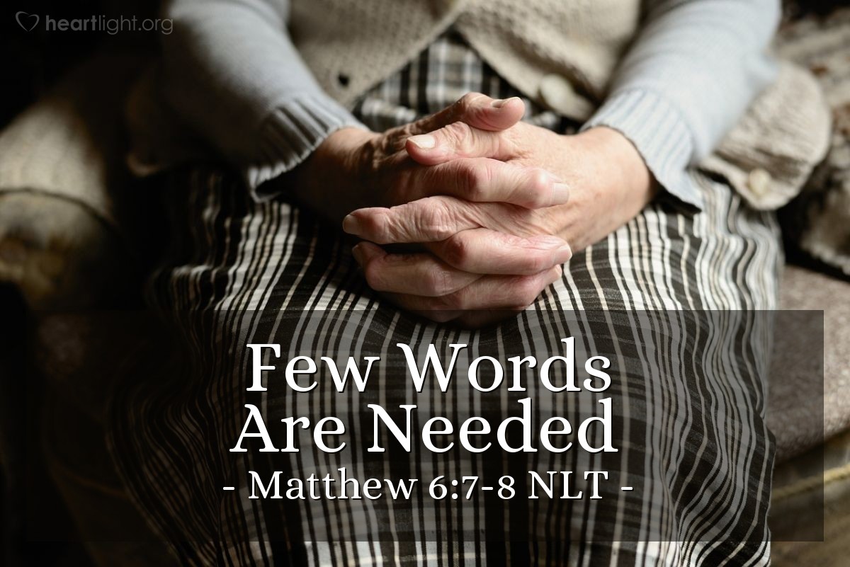 Illustration of Matthew 6:7-8 NLT —  They think their prayers are answered merely by repeating their words again and again.