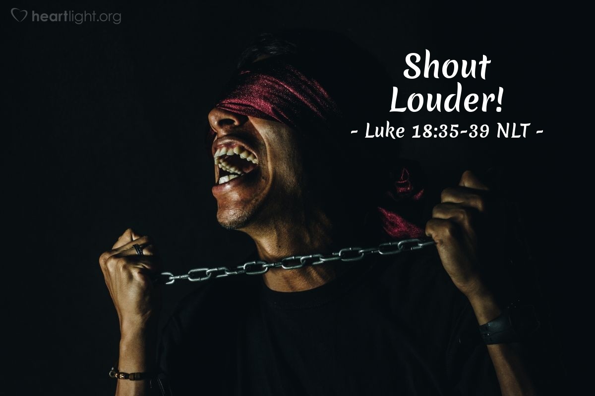 Shout Louder — Luke 18 35 39 What Jesus Did