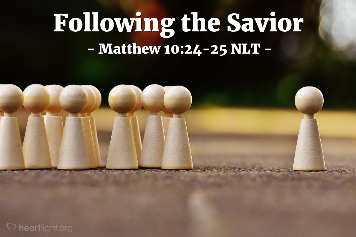 Following The Savior" — Matthew 10:24-25 (What Jesus Did!)