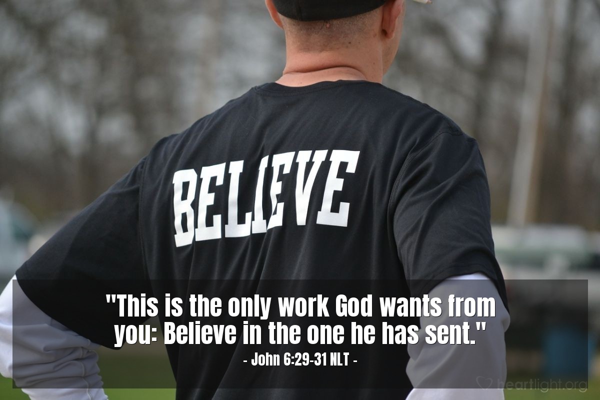 Illustration of John 6:29-31 NLT — "This is the only work God wants from you: Believe in the one he has sent."