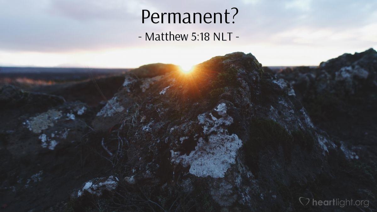 Illustration of Matthew 5:18 NLT — "I tell you the truth, until heaven and earth disappear, not even the smallest detail of God's law will disappear until its purpose is achieved."