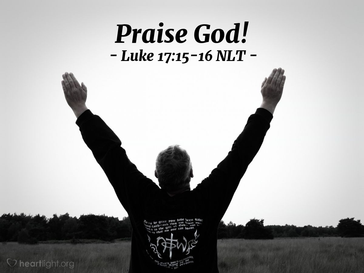 Illustration of Luke 17:15-16 NLT — One of [the ten lepers], when he saw that he was healed, came back to Jesus, shouting, "Praise God!" He fell to the ground at Jesus' feet, thanking him for what he had done. This man was a Samaritan.