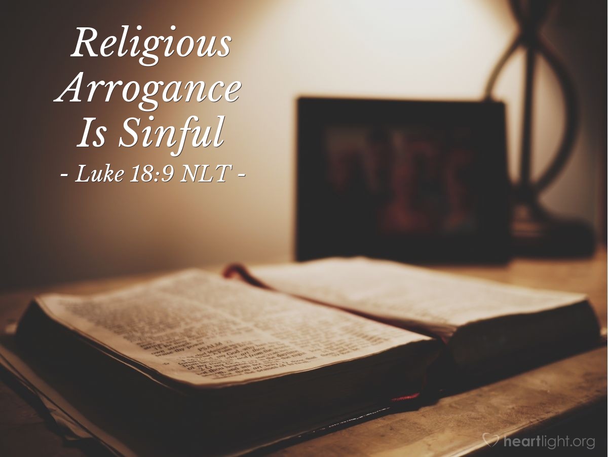 Illustration of Luke 18:9 NLT — Then Jesus told this story to some who had great confidence in their own righteousness and scorned everyone else: ...