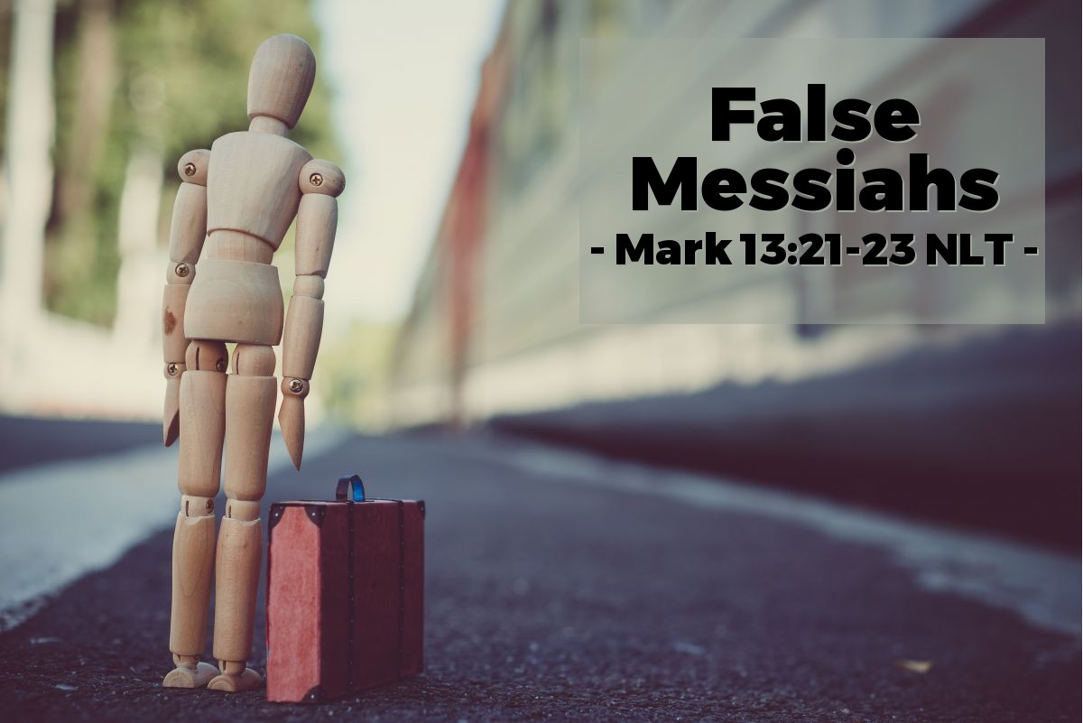 False Messiahs Mark 13 21 23 What Jesus Did