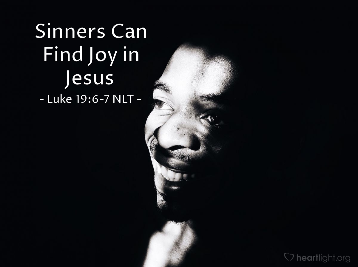 Illustration of Luke 19:6-7 NLT — Zacchaeus quickly climbed down and took Jesus to his house in great excitement and joy. But the people were displeased. "He has gone to be the guest of a notorious sinner," they grumbled.