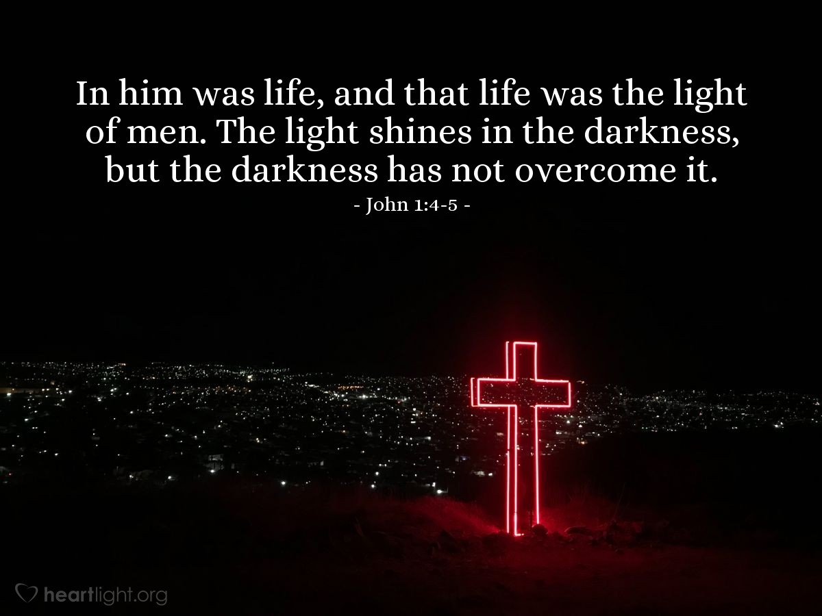 Illustration of John 1:4-5 — In him was life, and that life was the light of men. The light shines in the darkness, but the darkness has not overcome it.