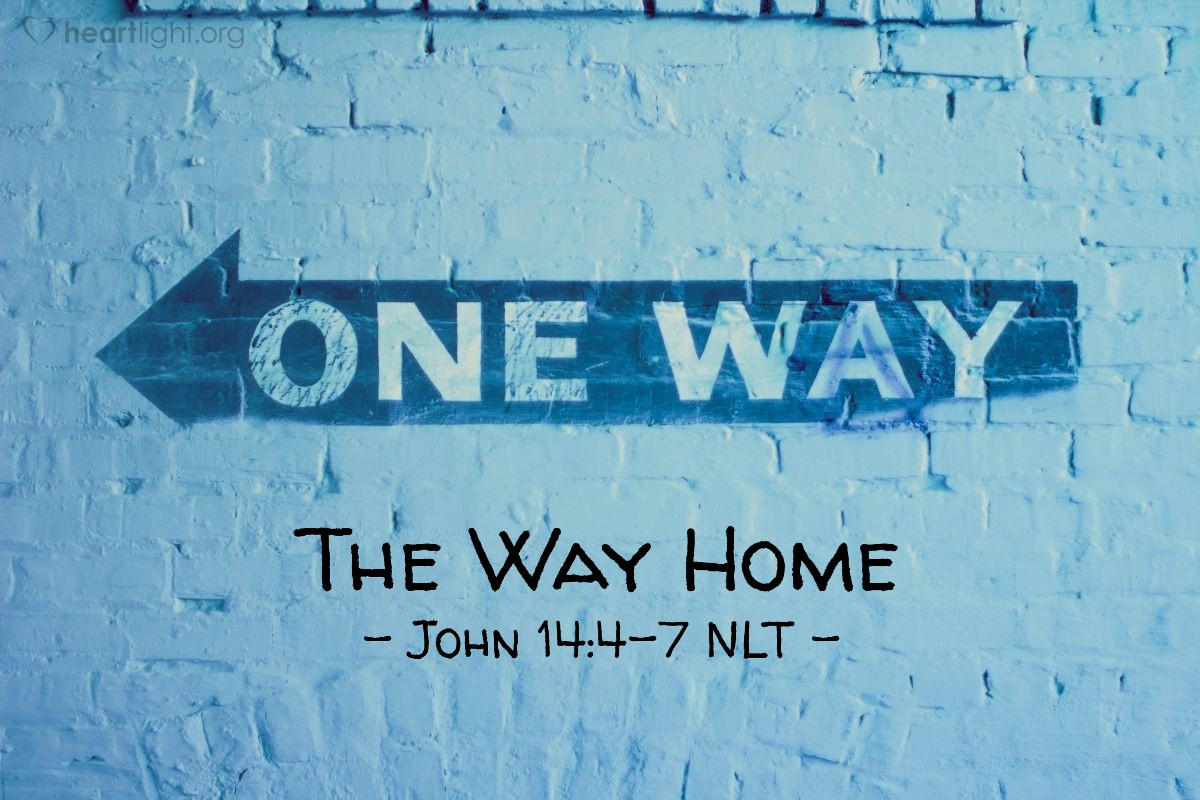 Illustration of John 14:4-7 NLT — "I am the way, the truth, and the life. No one can come to the Father except through me. If you had really known me, you would know who my Father is. From now on, you do know him and have seen him!"