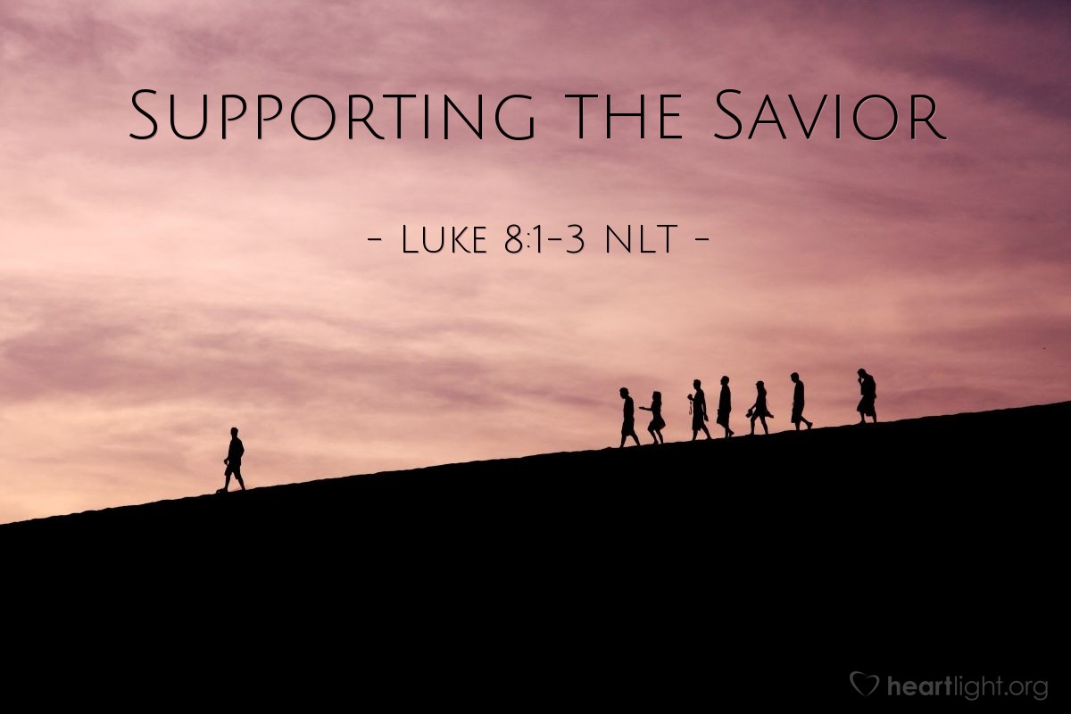 Illustration of Luke 8:1-3 NLT — Supporting the Savior