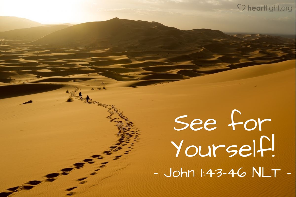 Illustration of John 1:43-46 NLT — "Come and see for yourself,"