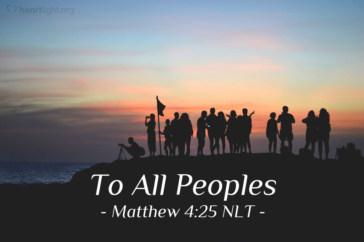 Illustration of Matthew 4:25 NLT — Large crowds followed [Jesus] wherever he went — people from Galilee, the Ten Towns, Jerusalem, from all over Judea, and from east of the Jordan River.