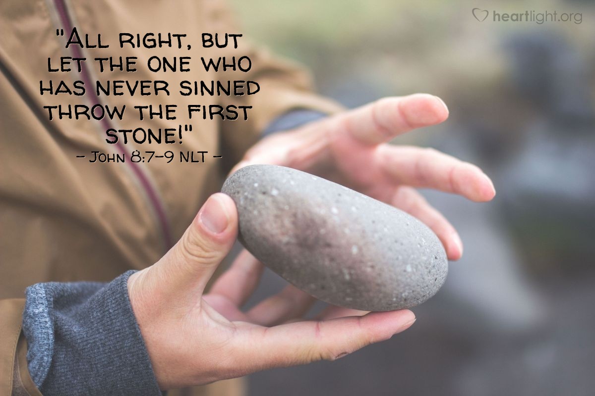 Illustration of John 8:7-9 NLT — "All right, but let the one who has never sinned throw the first stone!"