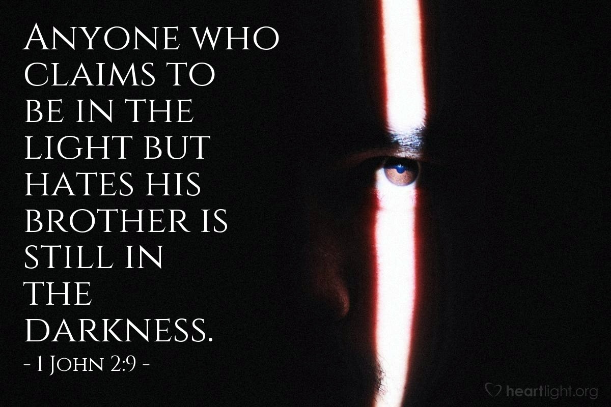 Illustration of 1 John 2:9 — Anyone who claims to be in the light but hates his brother is still in the darkness.