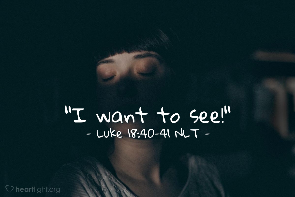 Illustration of Luke 18:40-41 NLT — "I want to see!"