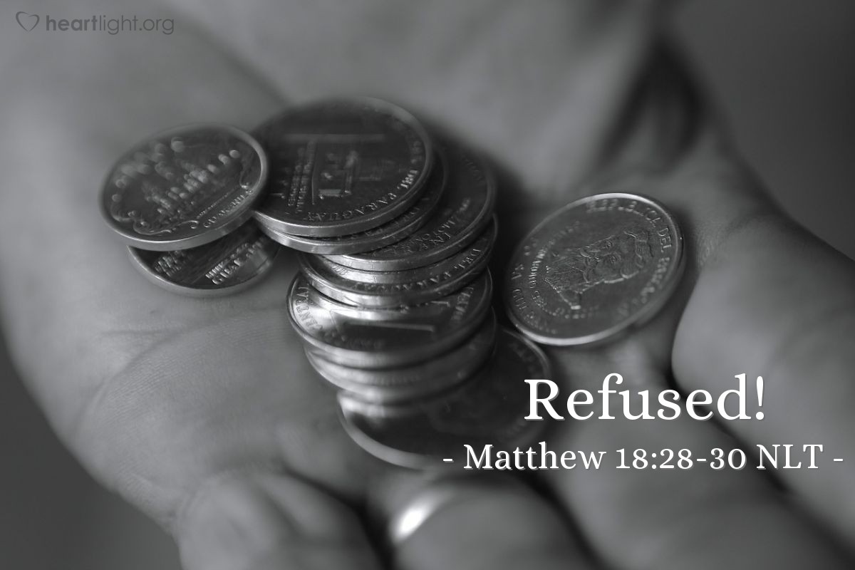 Illustration of Matthew 18:28-30 NLT — "But when the man [who had been forgiven a tremendously large debt] left the king, he went to a fellow servant who owed him a few thousand dollars."