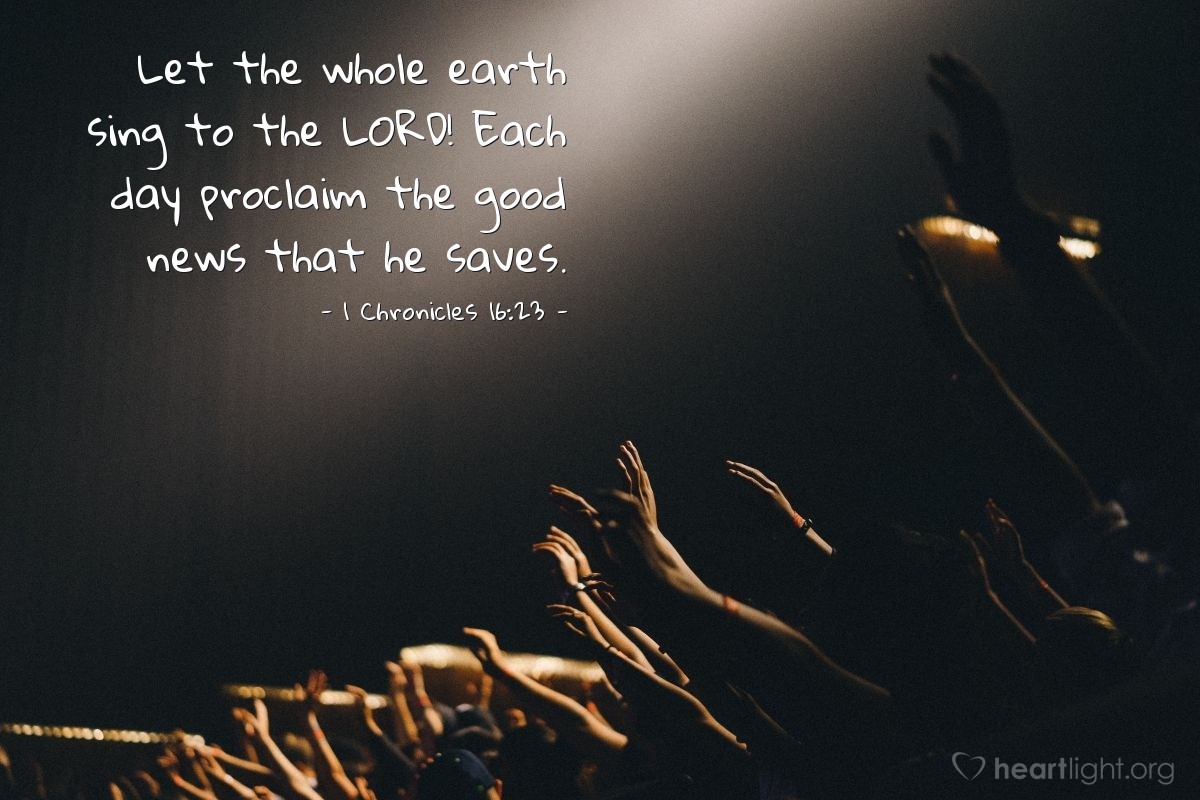 Illustration of 1 Chronicles 16:23 — Let the whole earth sing to the Lord! Each day proclaim the good news that he saves.