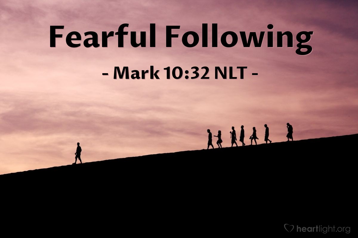 Illustration of Mark 10:32 NLT —  The disciples were filled with awe, and the people following behind were overwhelmed with fear.