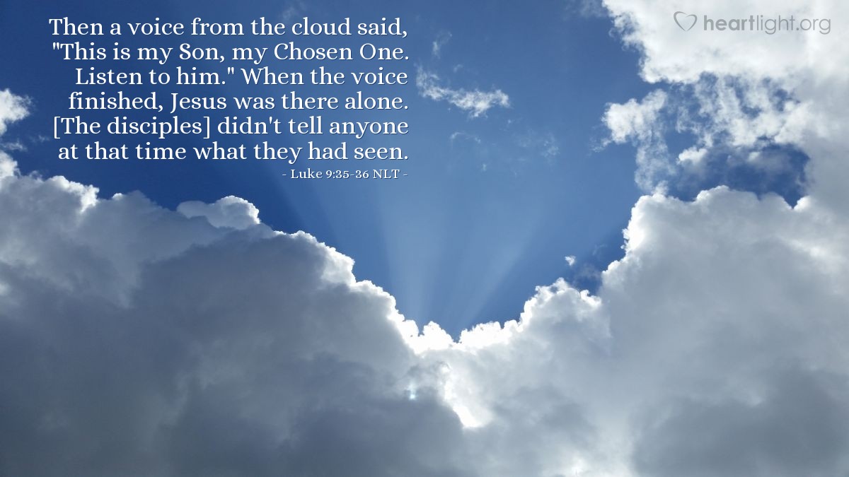 Illustration of Luke 9:35-36 NLT — "This is my Son, my Chosen One. Listen to him."