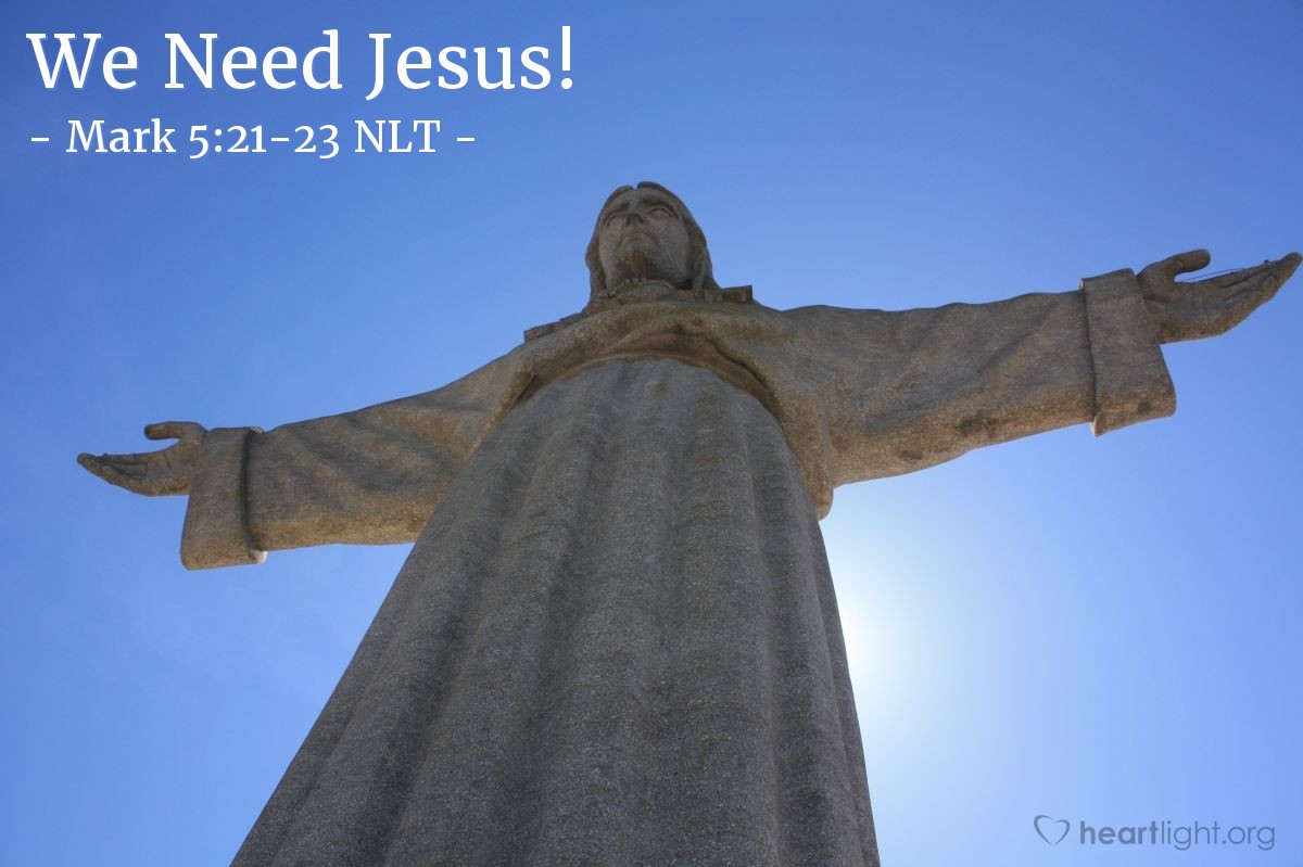  We Need Jesus Mark 5 21 23 What Jesus Did 