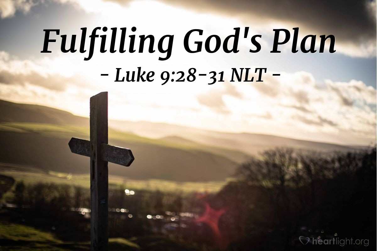 "Fulfilling God's Plan" — Luke 9:28-31 (What Jesus Did!)