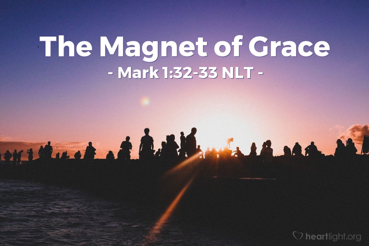 Illustration of Mark 1:32-33 NLT — That evening after sunset, many sick and demon-possessed people were brought to Jesus. The whole town gathered at the door to watch.