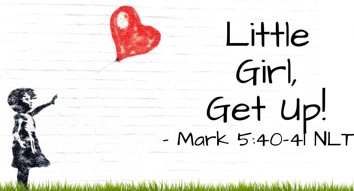 Illustration of Mark 5:40-41 NLT — "Talitha koum,"   ——   "Little girl, get up!"