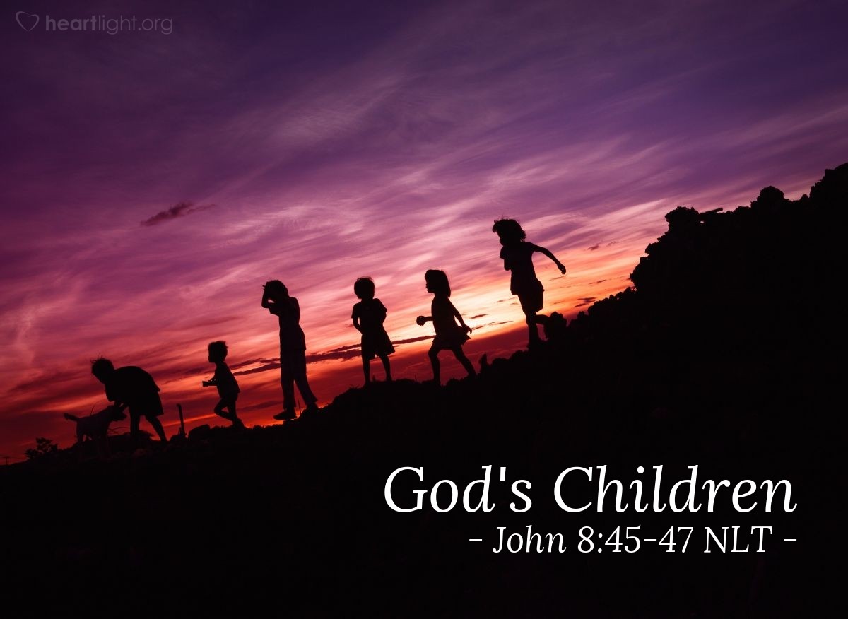 Illustration of John 8:44-47 NLT — "For you are the children of your father the devil...