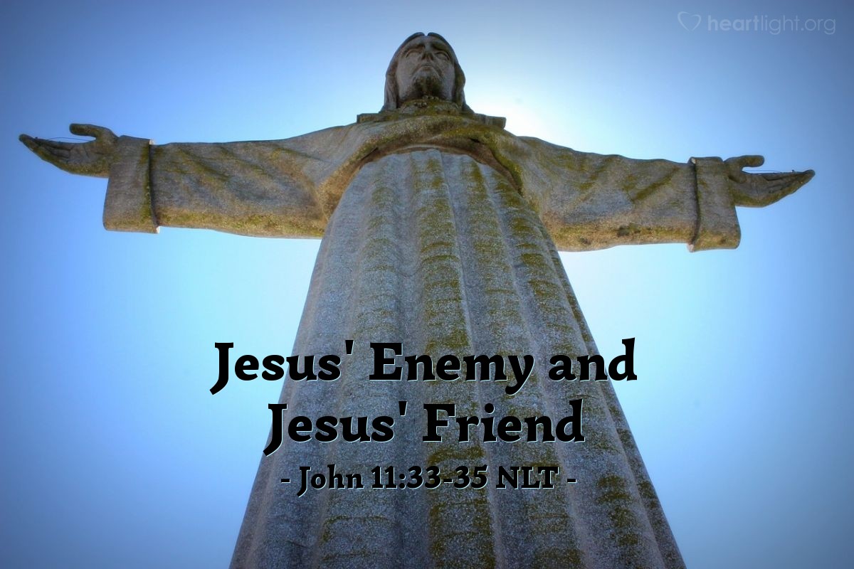 'Jesus' Enemy and Jesus' Friend' - John 11:33-35