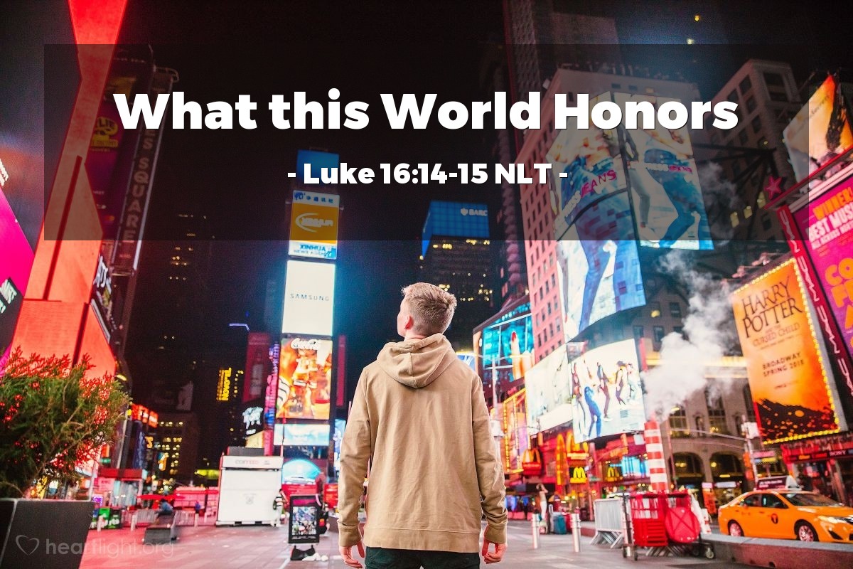 Illustration of Luke 16:14-15 NLT — "You like to appear righteous in public, but God knows your hearts. What this world honors is detestable in the sight of God."