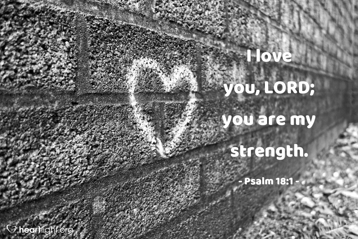 Illustration of Psalm 18:1 — I love you, LORD; you are my strength.