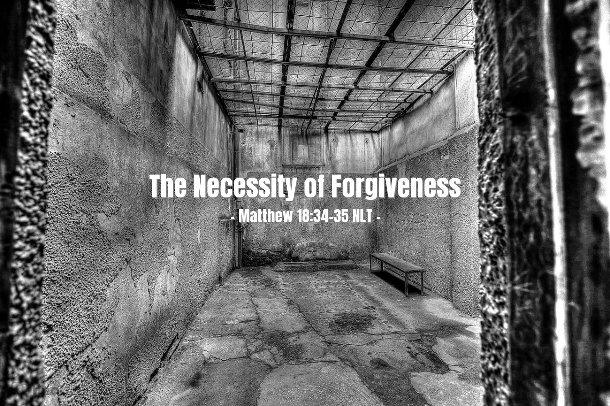 Illustration of Matthew 18:34-35 NLT — "Then the angry king sent the man [who had been forgiven a great debt but hadn't forgiven a much smaller owed to him] to prison to be tortured until he had paid his entire debt.

"