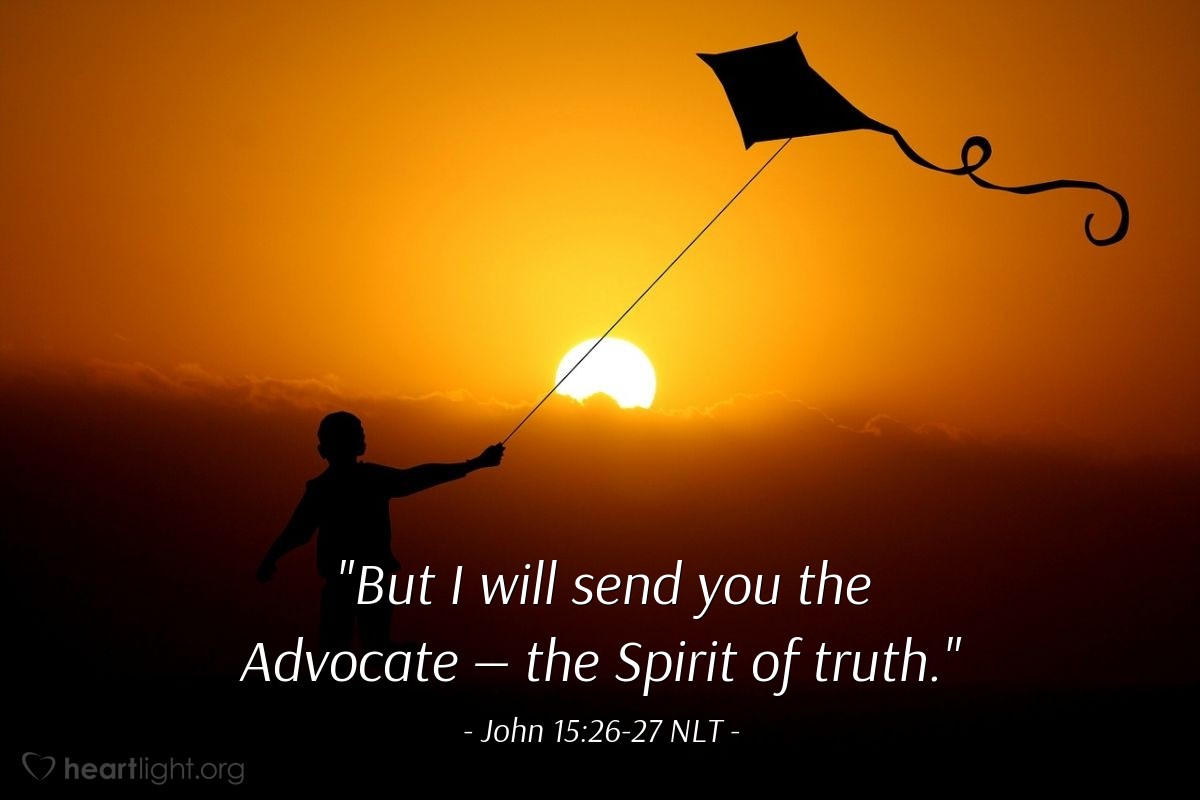 Illustration of John 15:26-27 NLT — "But I will send you the Advocate — the Spirit of truth."