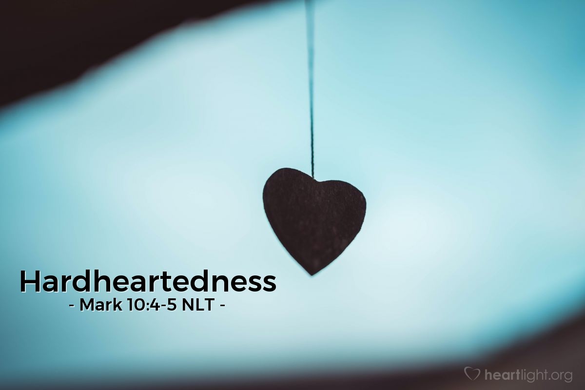 Illustration of Mark 10:4-5 NLT — "He wrote this commandment only as a concession to your hard hearts."