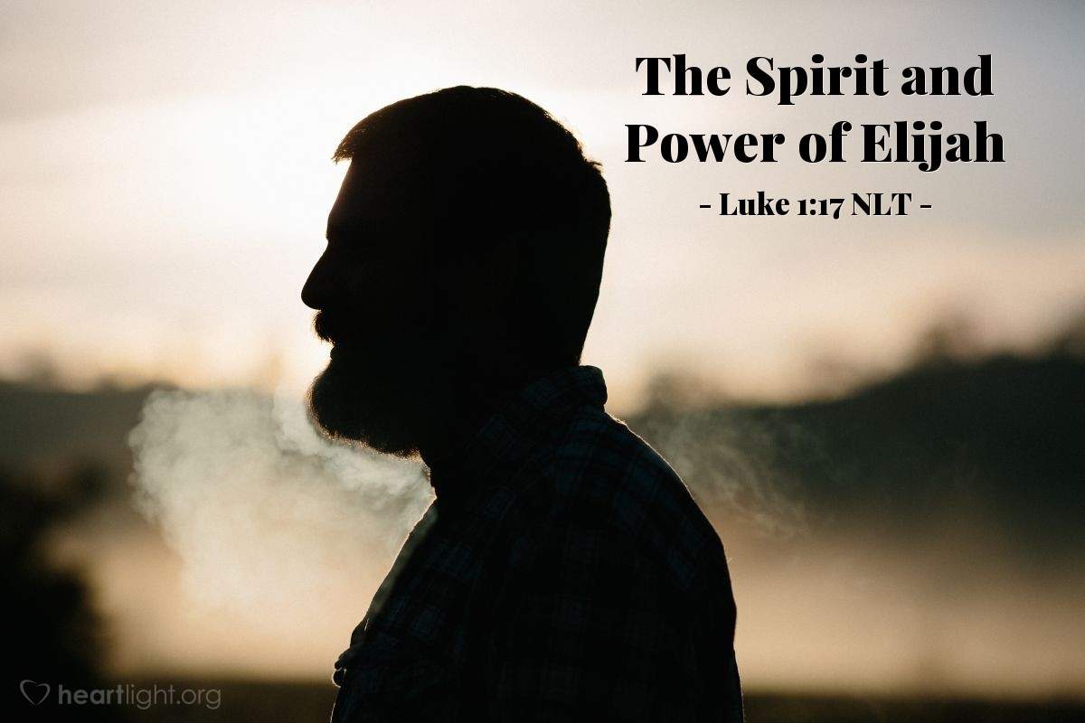 Illustration of Luke 1:17 NLT — "John] will be a man with the spirit and power of Elijah.