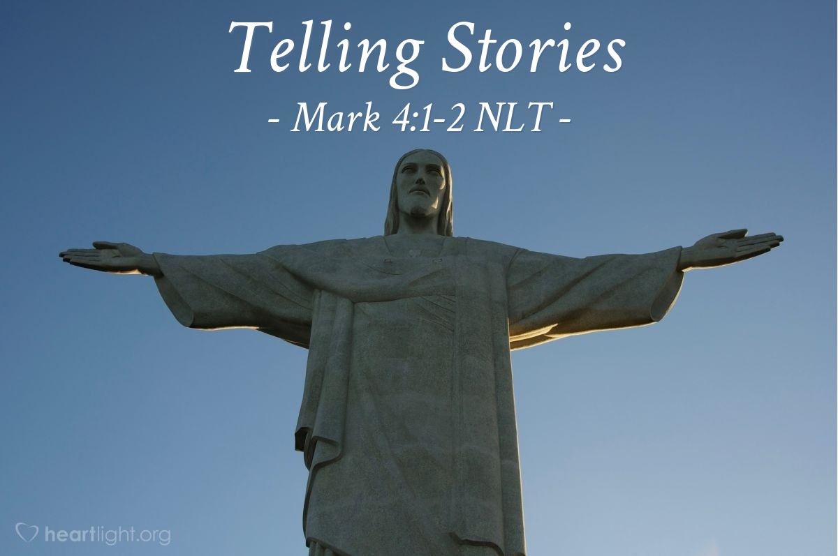 Illustration of Mark 4:1-2 NLT —  He taught them by telling many stories in the form of parables, such as this one: ...