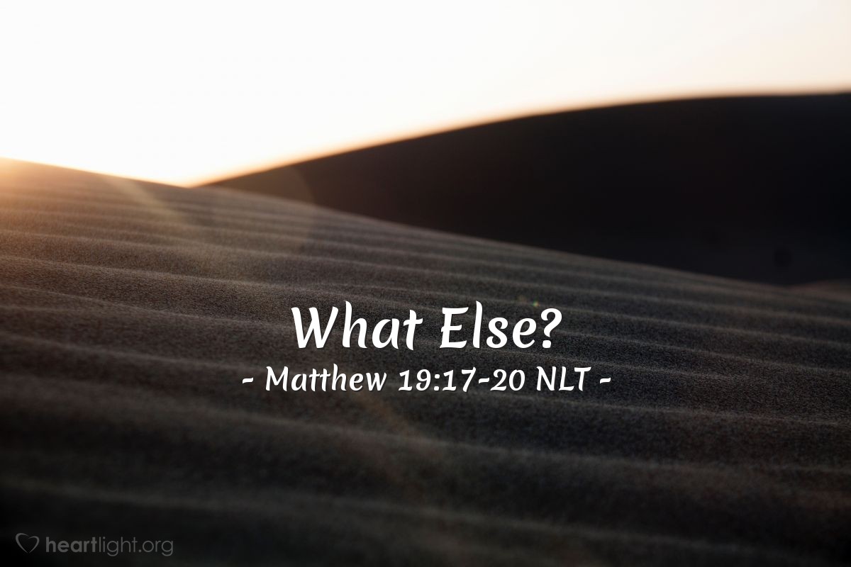 Illustration of Matthew 19:17-20 NLT — "What else must I do?"
